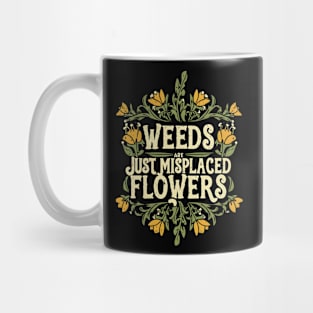 Weeds are just misplaced flowers Mug